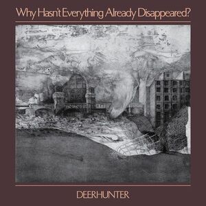 Deerhunter - Why Hasn't Everything Already Disappeared  LP LP